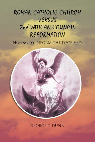 Cover for George T Dunn · Roman Catholic Church Versus 2nd Vatican Council Reformation: Hoping to Save Souls (Paperback Book) (2011)