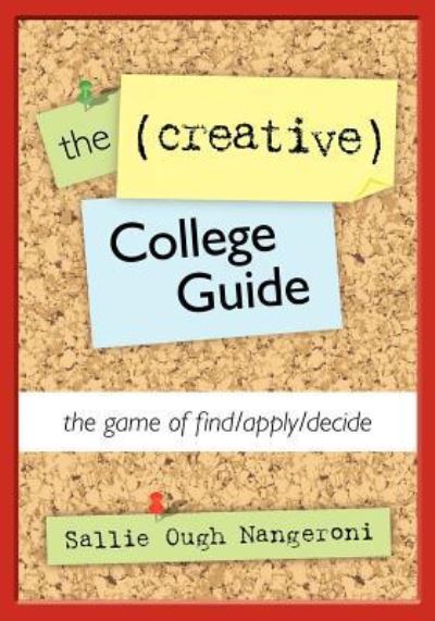 Cover for Sallie Ough Nangeroni · The (Creative) College Guide: the Game of Find / Apply / Decide (Paperback Book) (2011)