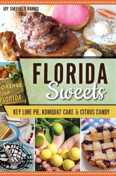 Florida Sweets - Joy Sheffield Harris - Libros - Arcadia Publishing - 9781467137652 - 17 de julio de 2017