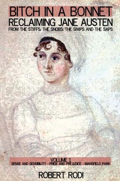 Cover for Robert Rodi · Bitch in a Bonnet: Reclaiming Jane Austen from the Stiffs, the Snobs, the Simps and the Saps (Volume 1) (Paperback Book) (2012)