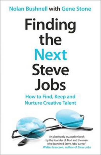 Cover for Nolan Bushnell · Finding the Next Steve Jobs: How to Find, Keep and Nurture Creative Talent (Paperback Book) (2014)