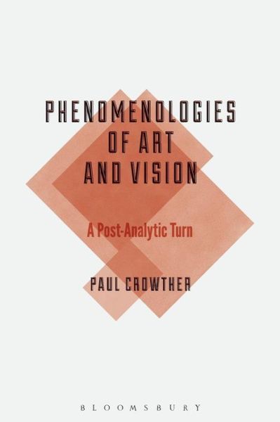 Professor Paul Crowther · Phenomenologies of Art and Vision: A Post-Analytic Turn - Bloomsbury Studies in Philosophy (Paperback Book) [Nippod edition] (2014)