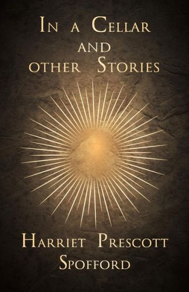 Cover for Harriet Prescott Spofford · In a Cellar and Other Stories (Paperback Book) (2014)