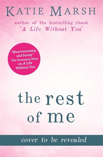 Cover for Katie Marsh · The Rest of Me: the uplifting new novel from the bestselling author of My Everything: the unmissable uplifting novel from the bestselling author of My Everything (Taschenbuch) (2018)