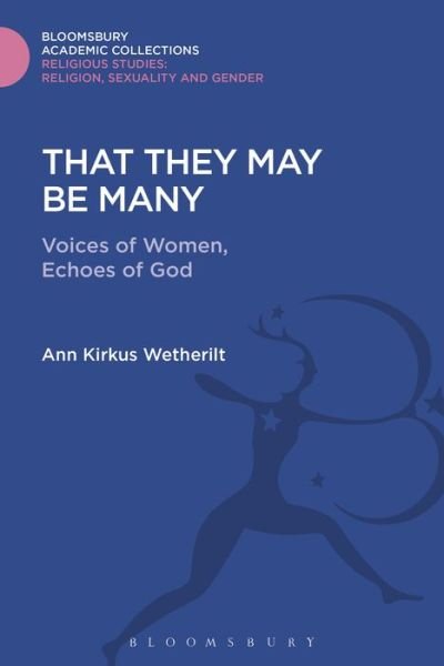 Cover for Wetherilt, Ann Kirkus (Emmanuel College, Boston, USA) · That They May be Many: Voices of Women, Echoes of God - Religious Studies: Bloomsbury Academic Collections (Hardcover Book) (2016)