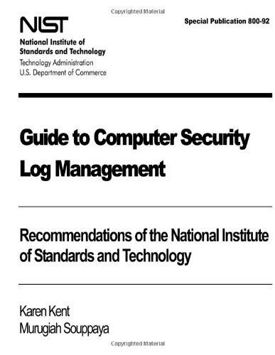 Cover for Murugiah Souppaya · Guide to Computer Security Log Management: Recommendations of the National Institute of Standards and Technology: Special Publication 800-92 (Paperback Book) (2012)