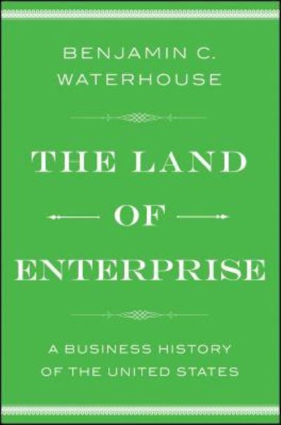 Cover for Benjamin C. Waterhouse · The Land of Enterprise: A Business History of the United States (Paperback Book) (2018)