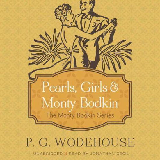 Cover for P G Wodehouse · Pearls, Girls &amp; Monty Bodkin: the Monty Bodkin Series (CD) (2013)