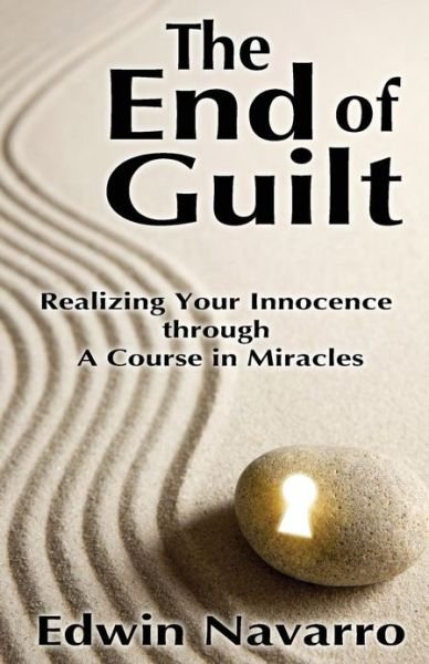 Cover for Edwin Navarro · The End of Guilt: Realizing Your Innocence Through a Course in Miracles (Paperback Book) (2013)