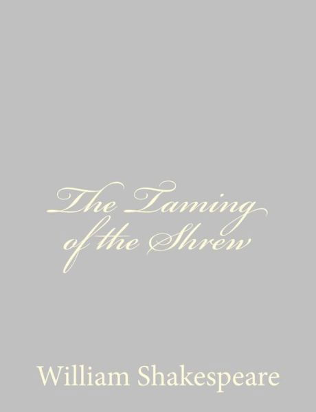 The Taming of the Shrew - William Shakespeare - Livros - CreateSpace Independent Publishing Platf - 9781489511652 - 20 de maio de 2013