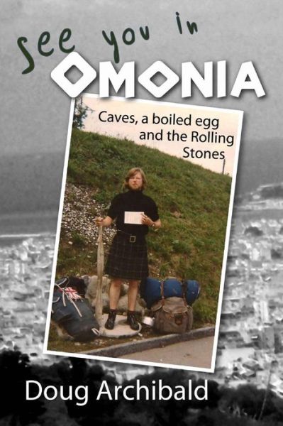 Cover for Mr Doug Archibald · See You in Omonia: Caves, a Boiled Egg and the Rolling Stones (Paperback Book) (2013)