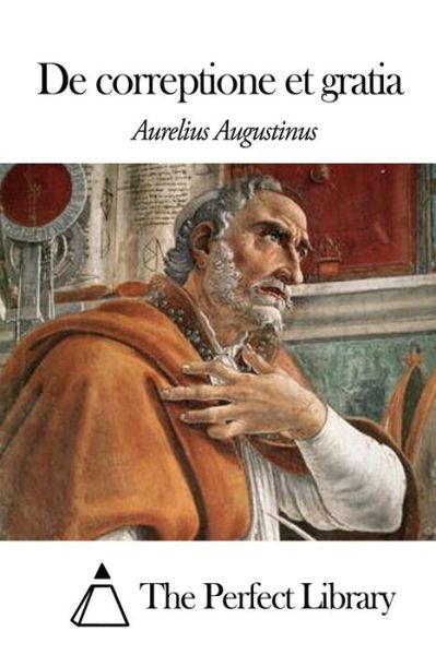 De Correptione et Gratia - Aurelius Augustinus - Livros - Createspace - 9781497460652 - 26 de março de 2014