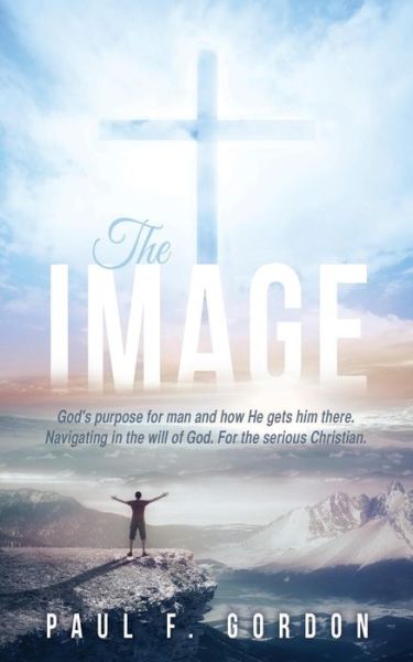 The Image - Paul F Gordon - Bøger - Xulon Press - 9781498418652 - 24. november 2014
