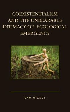 Cover for Sam Mickey · Coexistentialism and the Unbearable Intimacy of Ecological Emergency - Ecocritical Theory and Practice (Inbunden Bok) (2016)