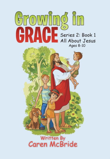 Growing in Grace - Caren McBride - Books - Xlibris - 9781499099652 - June 23, 2017