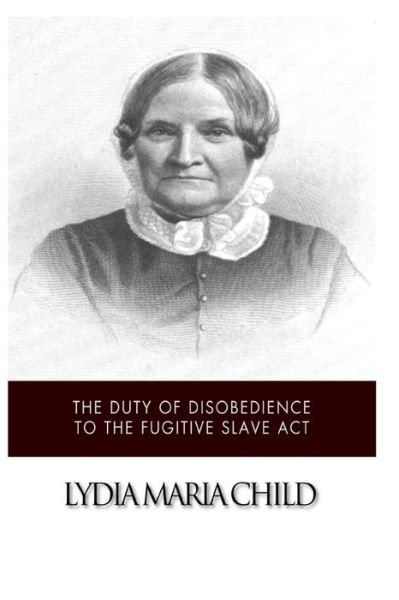 Cover for Lydia Maria Child · The Duty of Disobedience to the Fugitive Slave Act (Paperback Book) (2014)