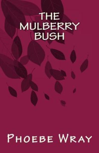 Cover for Phoebe Wray · The Mulberry Bush (Paperback Book) (2016)