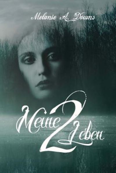 Cover for Melanie a Downs · Meine 2 Leben: Ich Ging, Ich Wandelte Und Kam Wieder (Paperback Book) (2014)