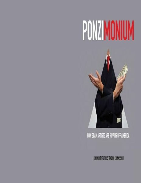 Cover for Commodity Futures Trading Commission · Ponzimonium How Scam Artists Are Ripping off America (Black and White) (Paperback Book) (2015)