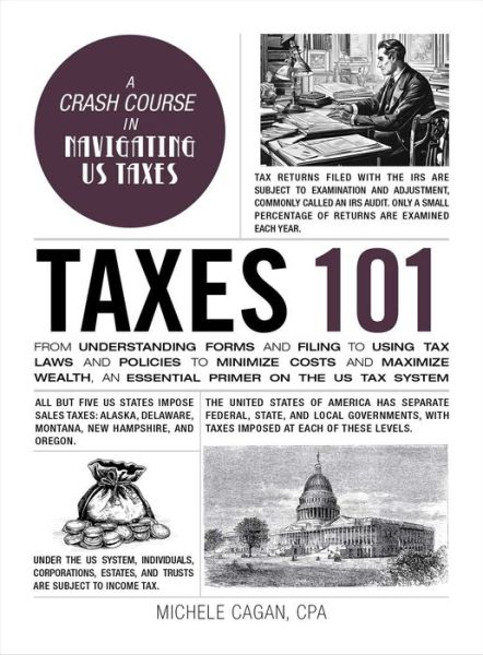 Cover for Michele Cagan · Taxes 101: From Understanding Forms and Filing to Using Tax Laws and Policies to Minimize Costs and Maximize Wealth, an Essential Primer on the US Tax System - Adams 101 Series (Inbunden Bok) (2024)