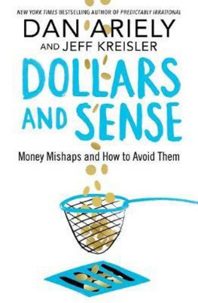 Cover for Dan Ariely · Dollars and Sense: Money Mishaps and How to Avoid Them (Taschenbuch) (2017)