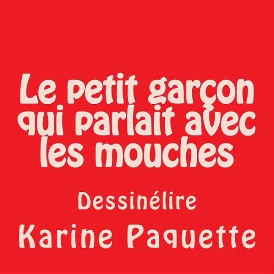 Cover for Karine Paquette · Le Petit Garcon Qui Parlait Avec Les Mouches (Paperback Bog) (2015)