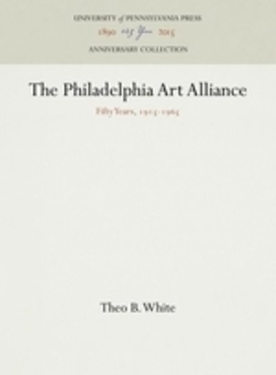 Cover for Theo B. White · The Philadelphia Art Alliance (Hardcover Book) (1965)
