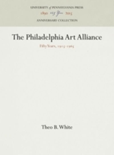 Cover for Theo B. White · The Philadelphia Art Alliance (Hardcover Book) (1965)