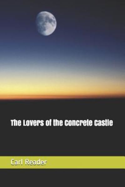 Cover for Carl Reader · The Lovers of the Concrete Castle (Pocketbok) (2016)