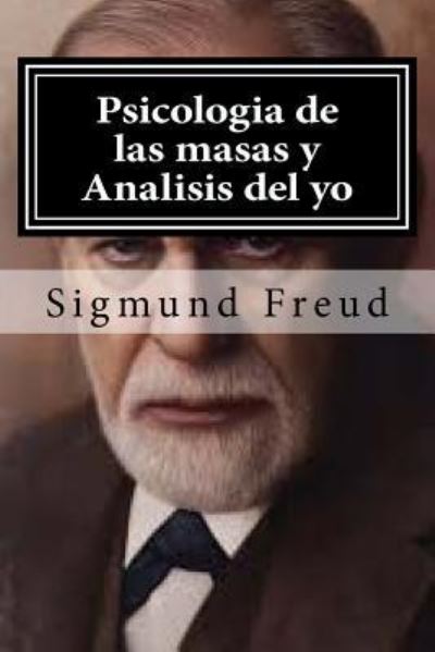 Psicologia de las masas y Analisis del yo - Sigmund Freud - Books - Createspace Independent Publishing Platf - 9781519595652 - November 29, 2015