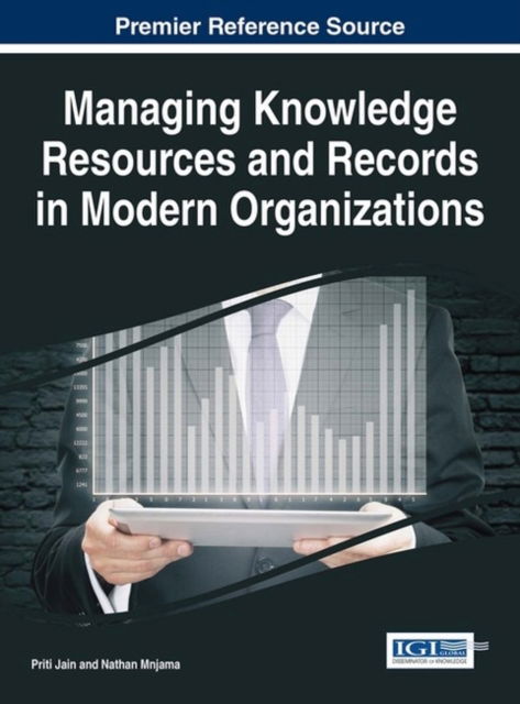 Managing Knowledge Resources and Records in Modern Organizations - Priti Jain - Bøger - Igi Global - 9781522519652 - 21. december 2016