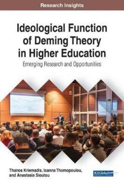 Ideological Function of Deming Theory in Higher Education: Emerging Research and Opportunities - Advances in Higher Education and Professional Development - Thanos Kriemadis - Books - IGI Global - 9781522522652 - June 19, 2017