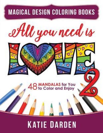 Cover for Magical Design Studios · All You Need Is LOVE 2 (Love Volume 2) (Paperback Book) (2016)