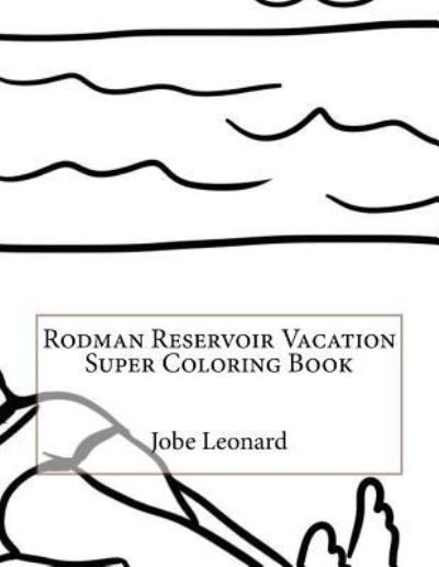 Rodman Reservoir Vacation Super Coloring Book - Jobe Leonard - Libros - Createspace Independent Publishing Platf - 9781523918652 - 7 de febrero de 2016