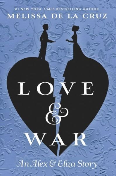 Cover for Melissa De La Cruz · Love &amp; War - The Alex &amp; Eliza Trilogy (Gebundenes Buch) (2018)