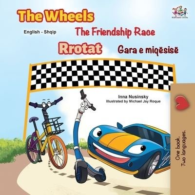 Cover for Inna Nusinsky · The Wheels The Friendship Race (English Albanian Bilingual Children's Book) (Paperback Book) (2021)