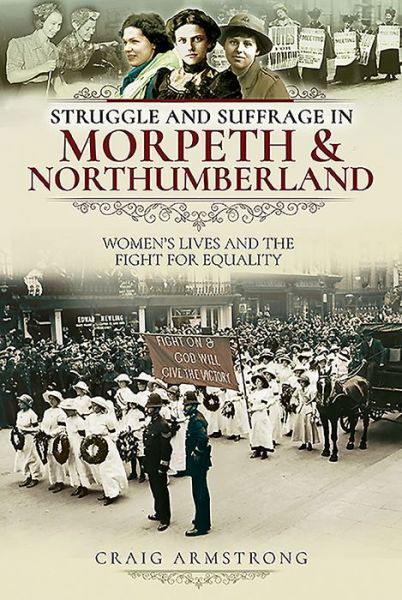 Cover for Craig Armstrong · Struggle and Suffrage in Morpeth &amp; Northumberland: Women's Lives and the Fight for Equality - Struggle and Suffrage (Pocketbok) (2020)