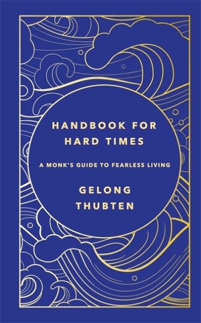 Gelong Thubten · Handbook for Hard Times: A monk's guide to fearless living (Hardcover Book) (2023)
