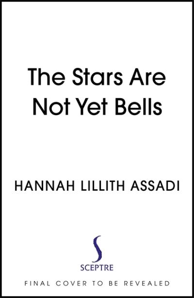 Cover for Hannah Lillith Assadi · The Stars Are Not Yet Bells (Hardcover Book) (2022)