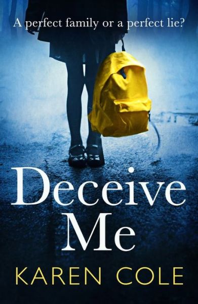 Cover for Karen Cole · Deceive Me: An addictive psychological thriller with a breathtaking ending! (Paperback Book) (2020)