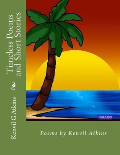 Cover for Kenvil Giles Atkins · Timeless Poems and Short Stories (Taschenbuch) (2016)