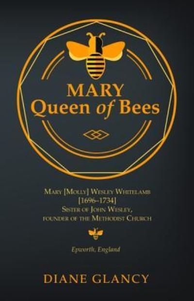 Cover for Diane Glancy · Mary Queen of Bees : Mary [Molly] Wesley Whitelamb [1696-1734] Sister of John Wesley, founder of the Methodist Church, Epworth, England (Paperback Book) (2017)
