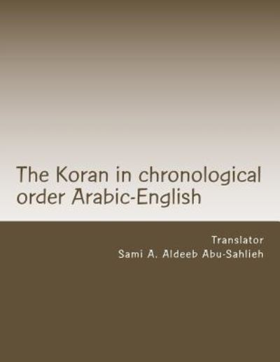 Cover for Sami A. Aldeeb Abu-Sahlieh · The Koran : Arabic text with the English translation : in chronological order according to the Azhar with reference to variations, abrogations and Jewish and Christian writings (Paperback Book) (2016)