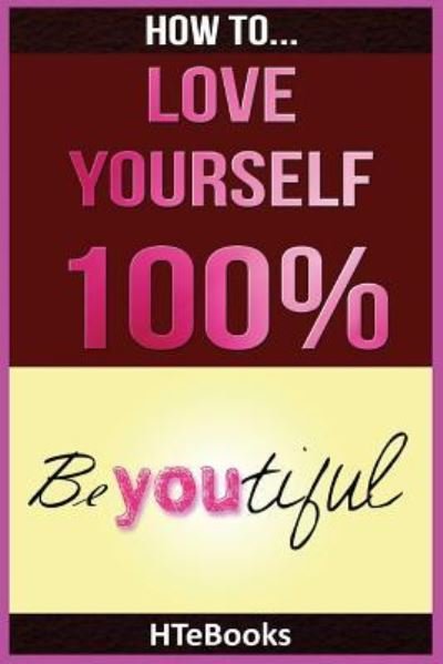 Cover for Htebooks · How To Love Yourself 100% (Paperback Bog) (2016)