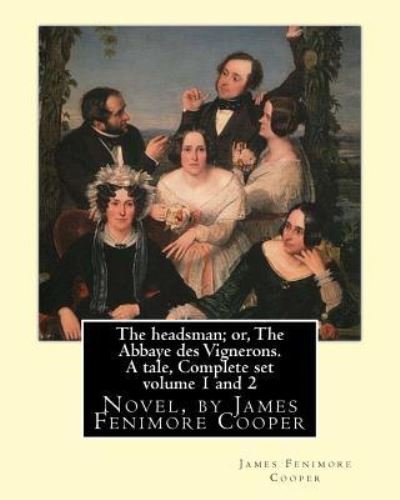 Cover for James Fenimore Cooper · The headsman; or, The Abbaye des Vignerons. A tale, Complete set volume 1 and 2 Novel, by James Fenimore Cooper (Pocketbok) (2016)