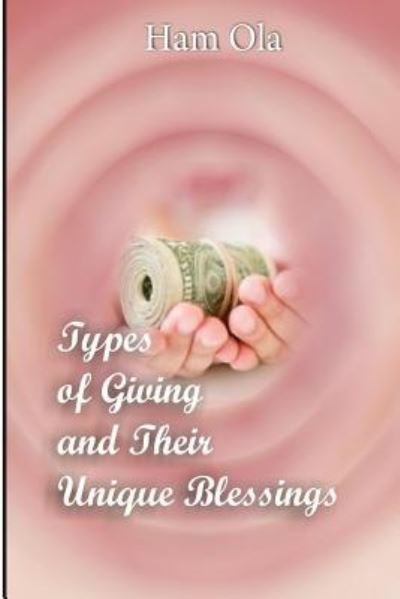 Cover for Ham Ola · Types of Giving and Their Unique Blessings (Pocketbok) (2016)