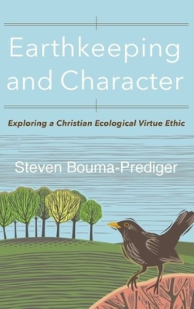 Cover for Steven Bouma-Prediger · Earthkeeping and Character (Hardcover Book) (2019)