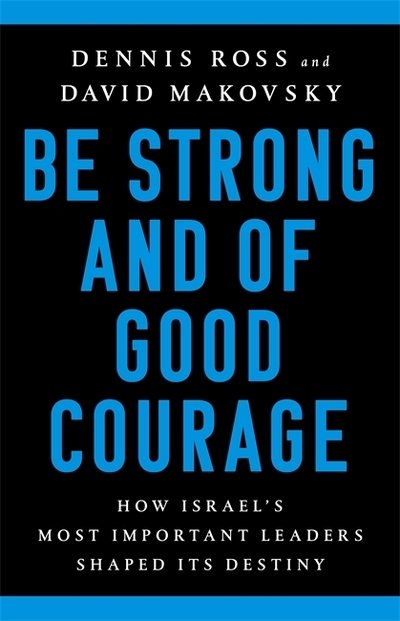 Be Strong and of Good Courage: How Israel's Most Important Leaders Shaped Its Destiny - David Makovsky - Kirjat - PublicAffairs,U.S. - 9781541767652 - torstai 26. syyskuuta 2019