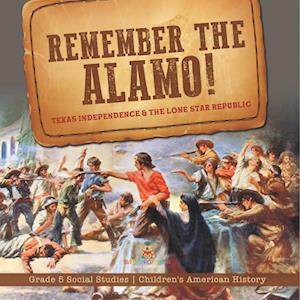 Cover for Baby Professor · Remember the Alamo! Texas Independence &amp; the Lone Star Republic Grade 5 Social Studies Children's American History (Bok) (2022)