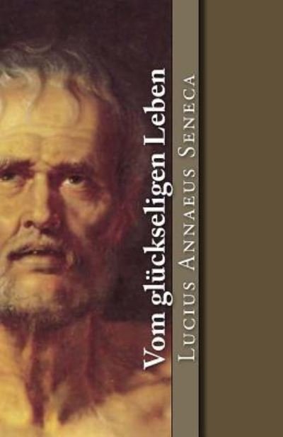 Cover for Lucius Annaeus Seneca · Vom gluckseligen Leben (Paperback Bog) (2017)